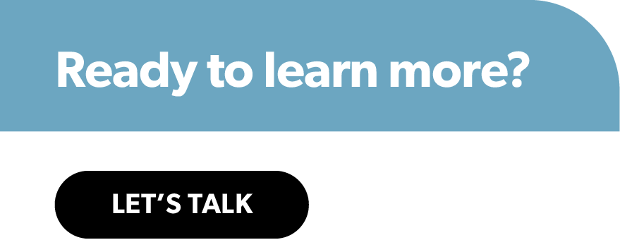 Ready to learn more? Let's talk